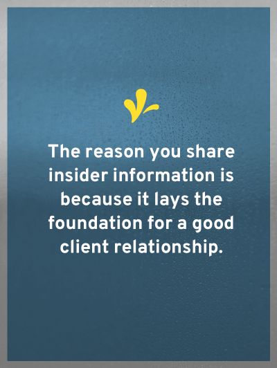 To have happy clients, you need to establish boundaries and expectations with them. One way to start this process is by sharing insider information.