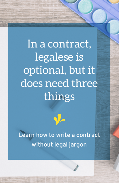 You’ve got an excuse for why you don’t have a contract. Maybe it is related to time, money or fear. But you can write a valid contract, without legalese.