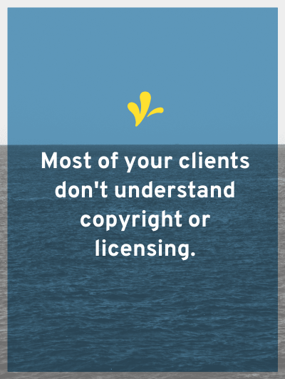 Most of your clients don’t understand copyright. So you have to teach your clients about copyright. There are 3 easy ways you can work this in your process.