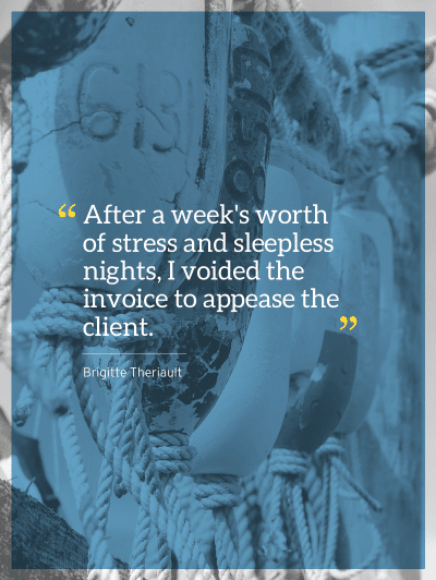 She flipped when she saw my first invoice. After a week's worth of stress and sleepless nights, I voided the invoice to appease the client.