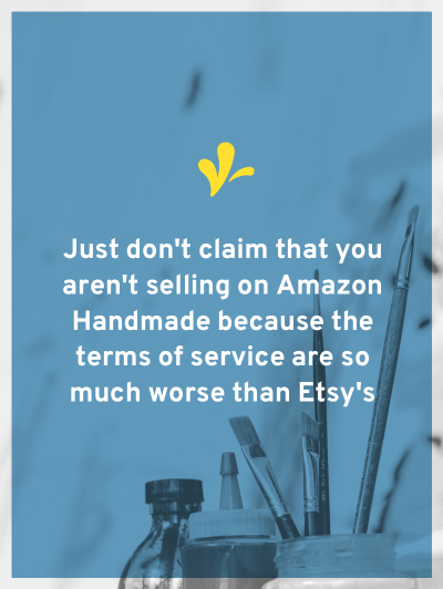 You might be worried about what you’ve heard about Handmade at Amazon terms of service. Learn what it says and how they differ from Etsy’s terms of service.