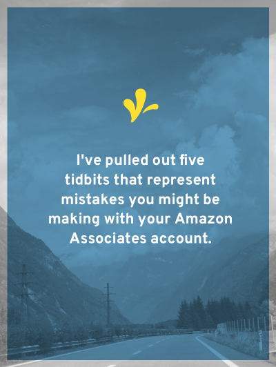 You don’t want to pour through the Amazon Associate rules. So I did and pulled out five mistakes you might be making. Plus a fix for each of them.