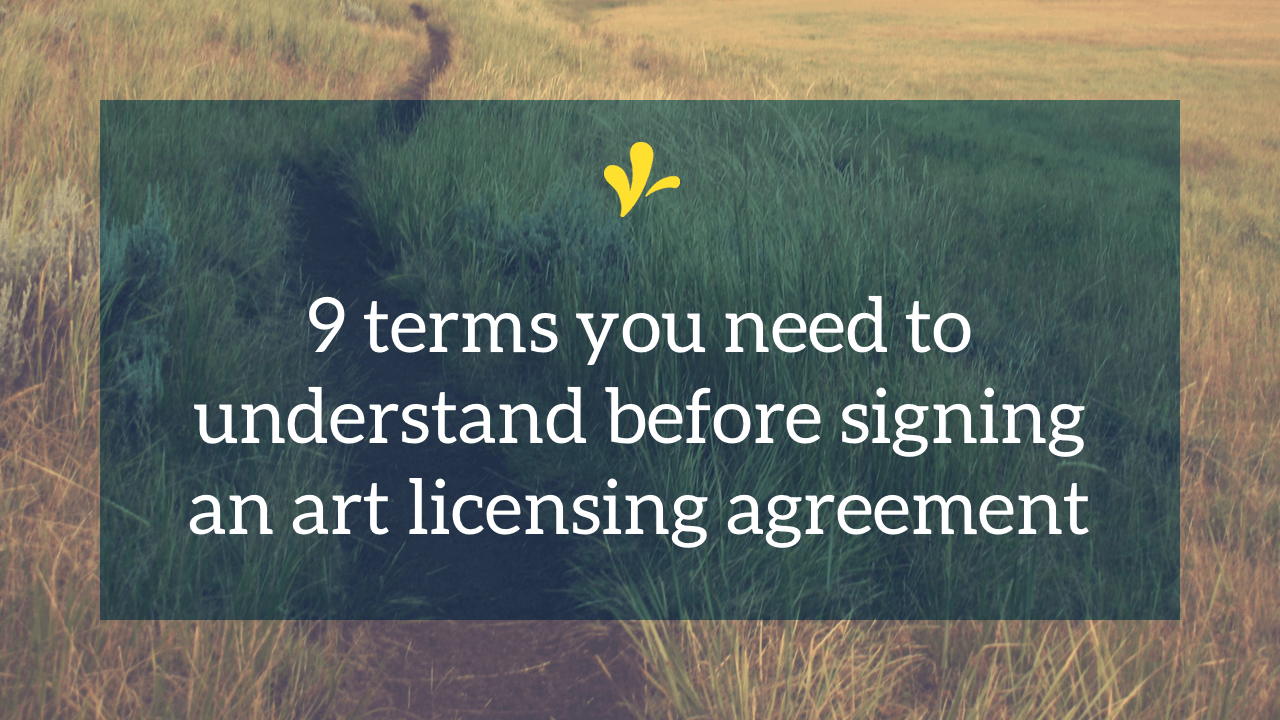 Art licensing agreements come with their own jargon. But it's important to not only understand these terms, but to how they will impact your business.