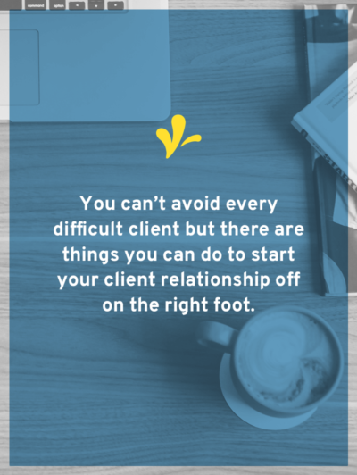 You can’t avoid every difficult client. One of the best ways of dealing with difficult clients is to starting your relationship right with these 5 tricks.