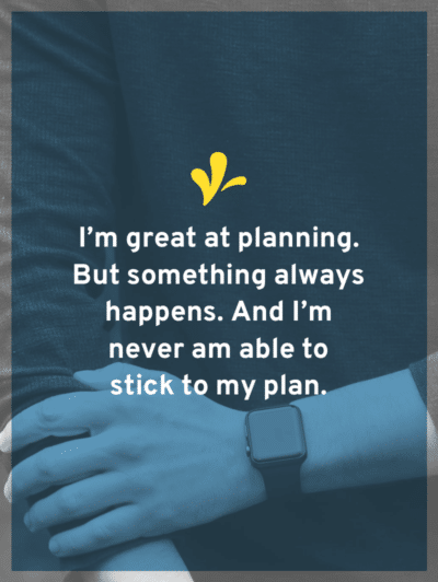 Having a bad day? Learn why you shouldn't just create a plan but plan for curve balls. So that you can have a plan to power through the bad days.